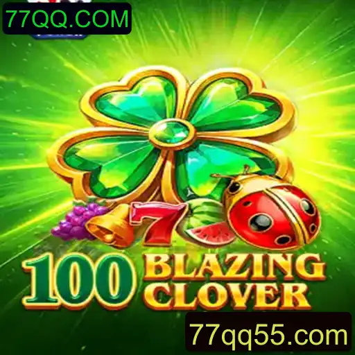 Descubra o Mundo do Jogo 100BlazingClover e as Novidades de 77QQ.COM